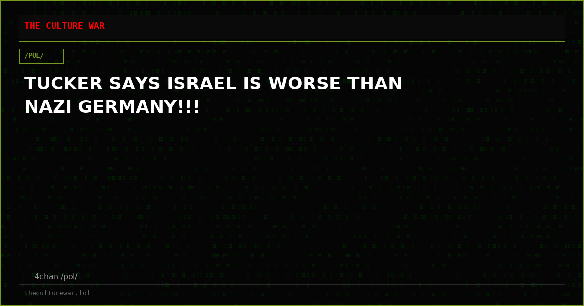 TUCKER SAYS ISRAEL IS WORSE THAN NAZI GERMANY!!!