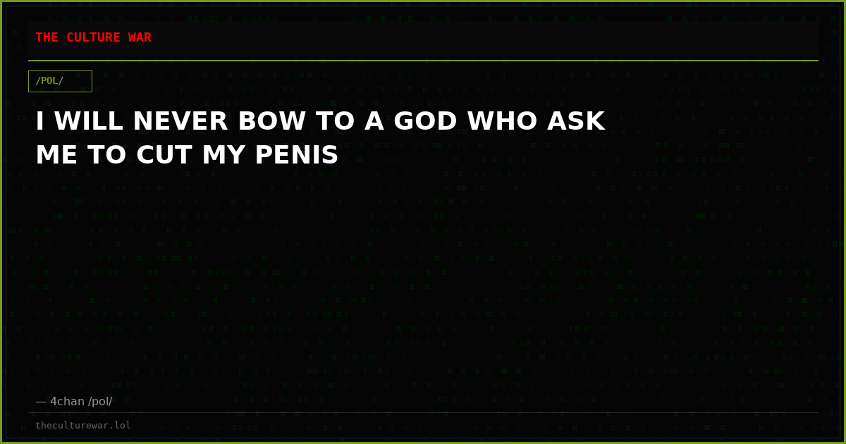 I WILL NEVER BOW TO A GOD WHO ASK ME TO CUT MY PENIS