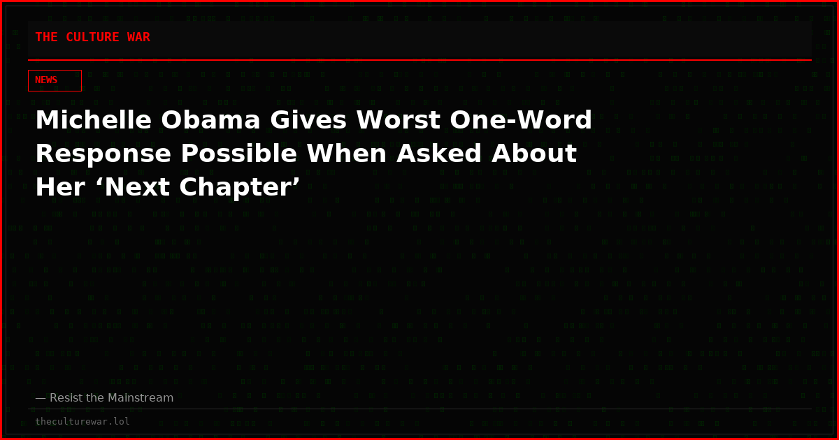 Michelle Obama Gives Worst One-Word Response Possible When Asked About Her ‘Next Chapter’