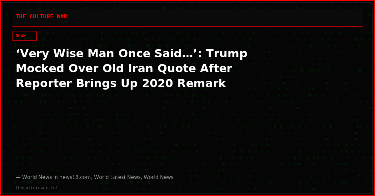 ‘Very Wise Man Once Said…’: Trump Mocked Over Old Iran Quote After Reporter Brings Up 2020 Remark