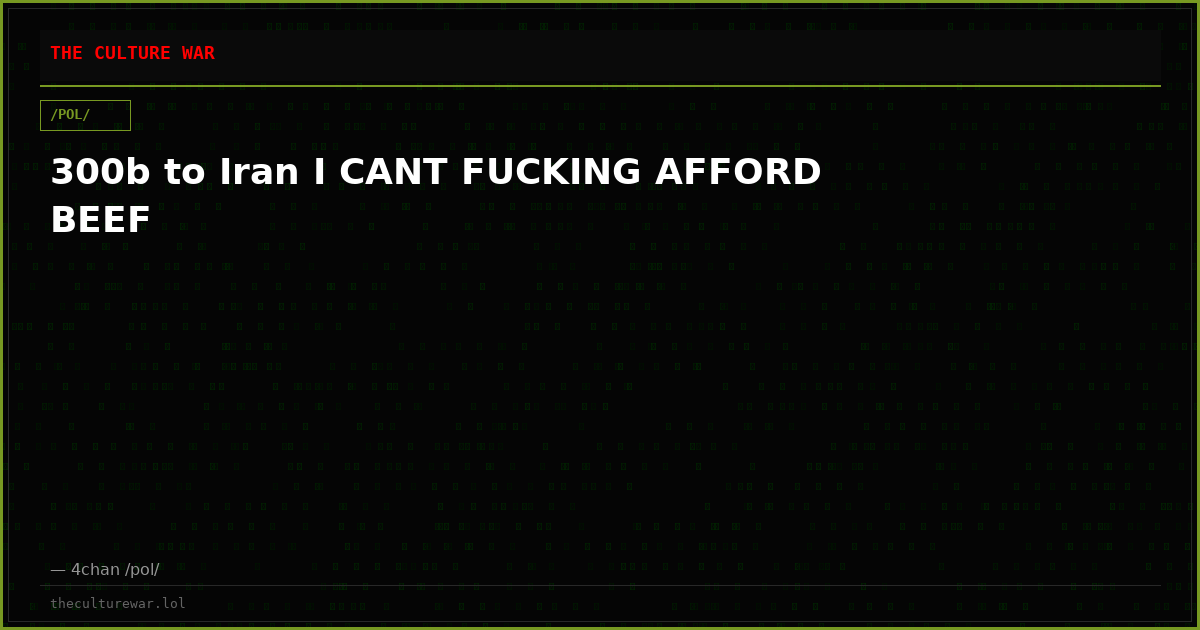300b to Iran I CANT FUCKING AFFORD BEEF