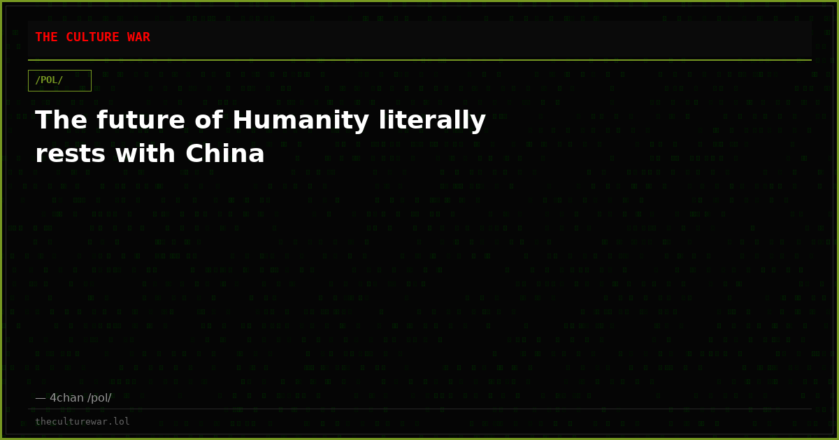 The future of Humanity literally rests with China