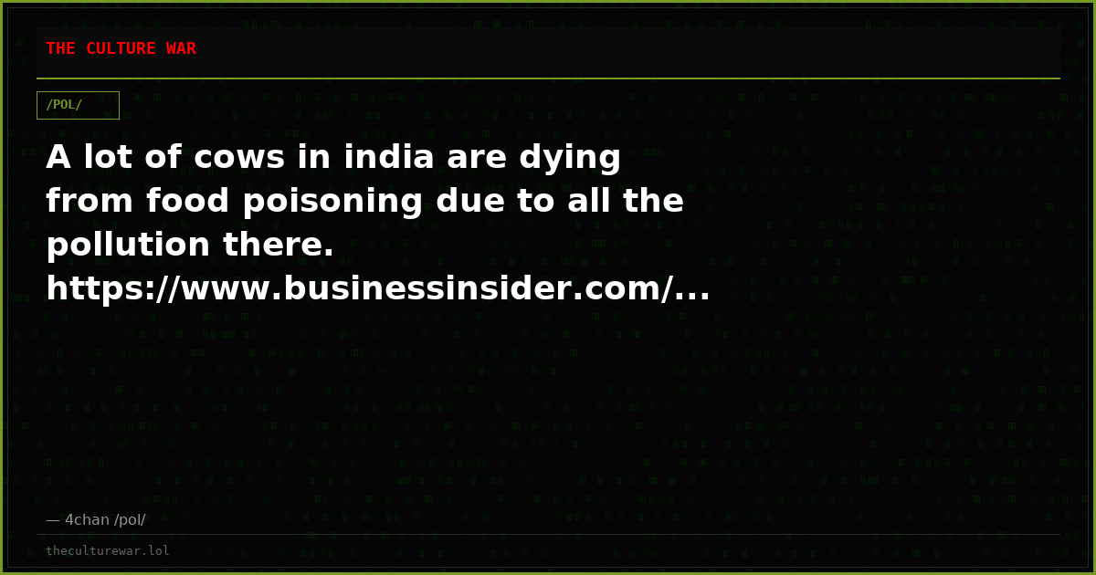A lot of cows in india are dying from food poisoning due to all the pollution there. https://www.businessinsider.com/...