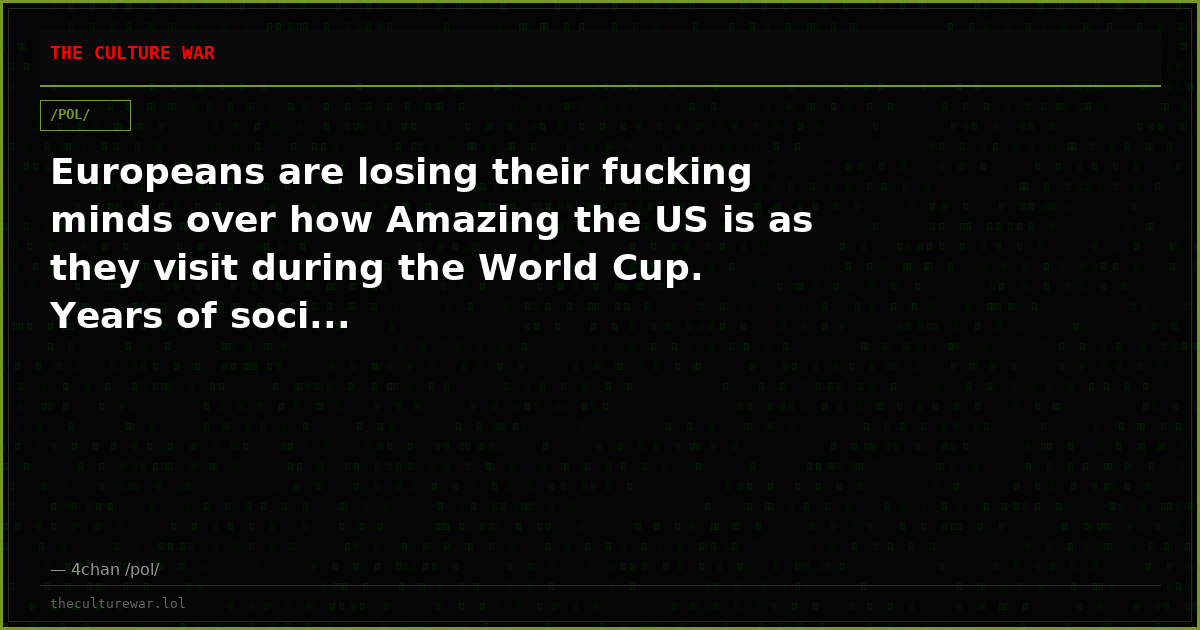 Europeans are losing their fucking minds over how Amazing the US is as they visit during the World Cup. Years of soci...