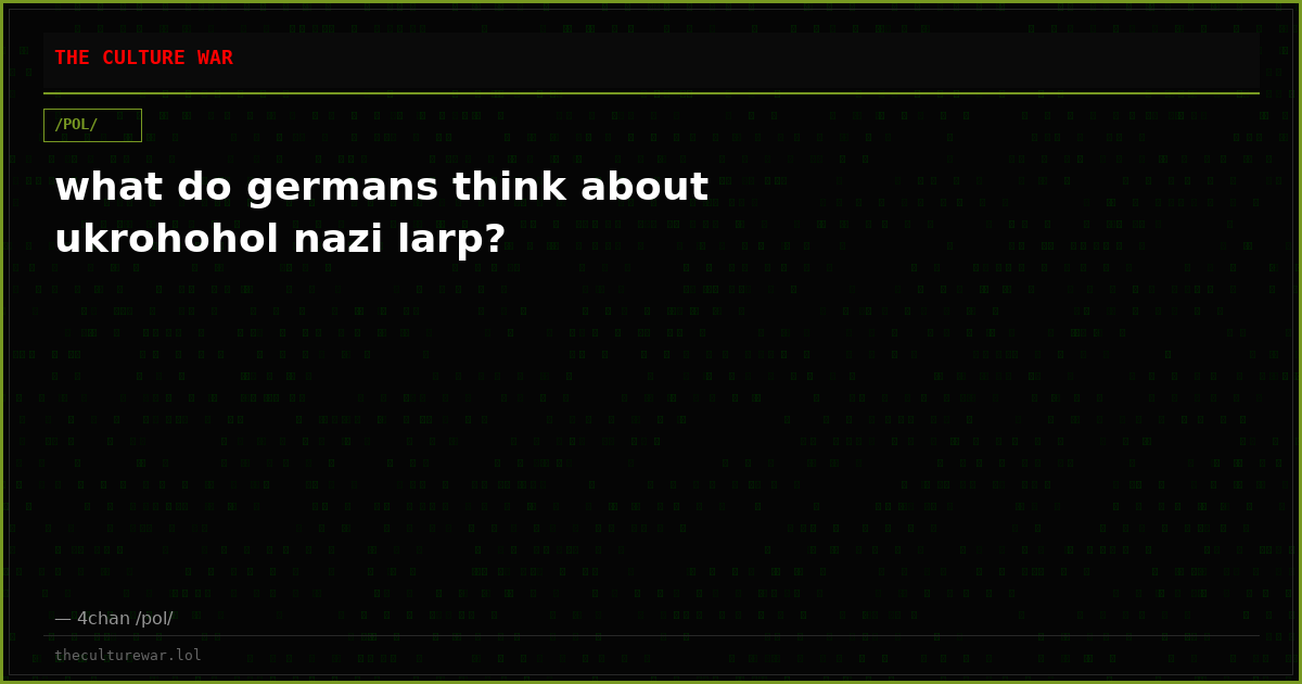 what do germans think about ukrohohol nazi larp?