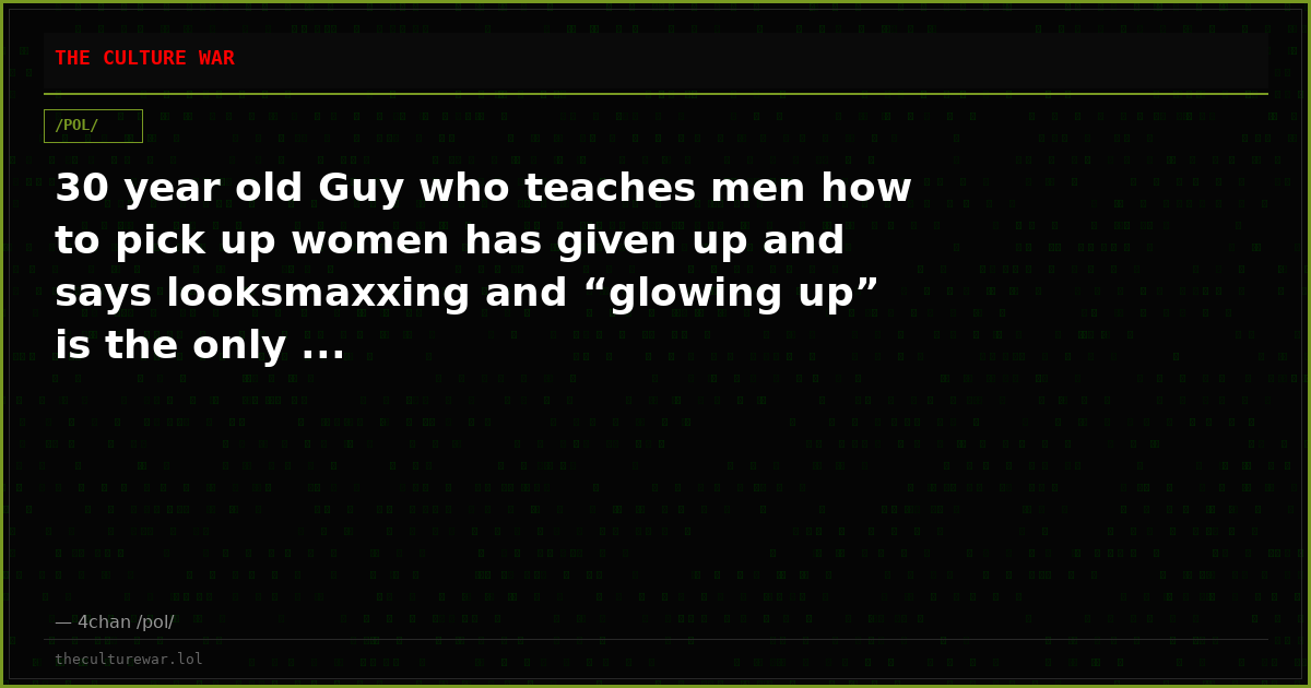 30 year old Guy who teaches men how to pick up women has given up and says looksmaxxing and “glowing up” is the only ...