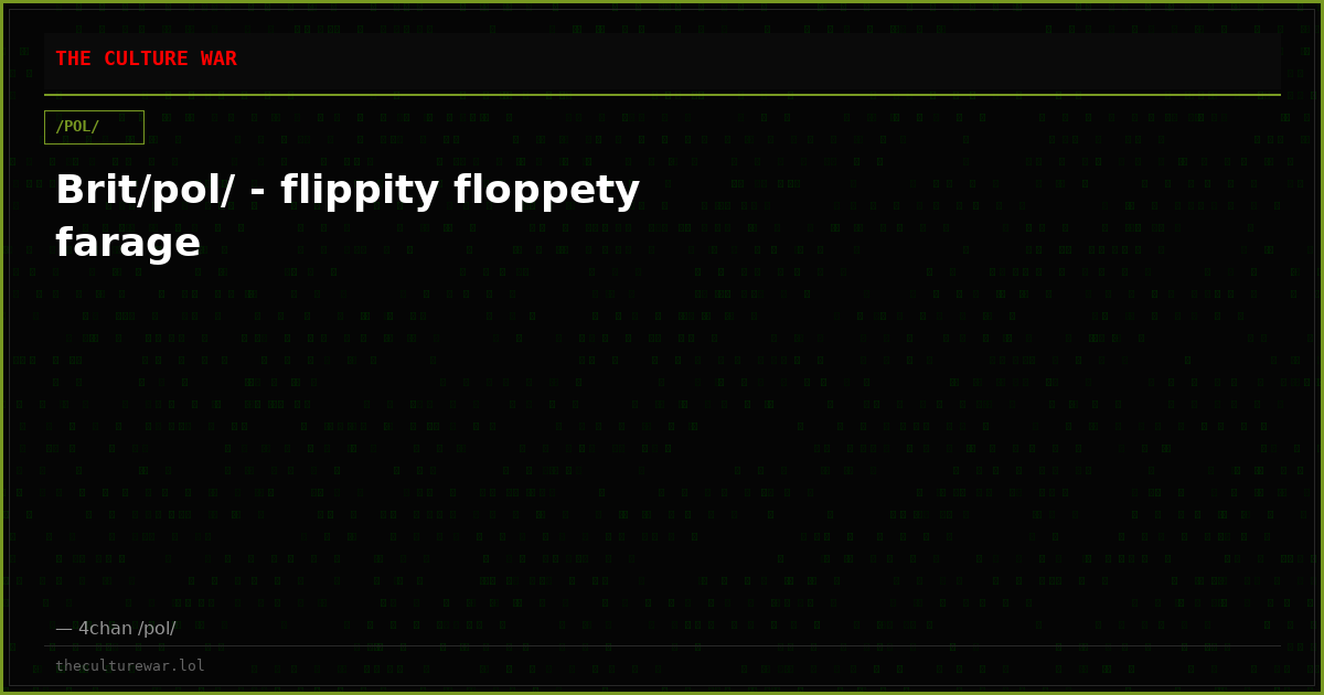 Brit/pol/ - flippity floppety farage