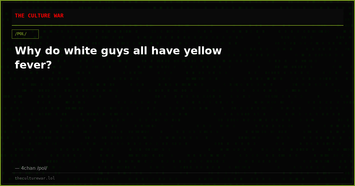 Why do white guys all have yellow fever?