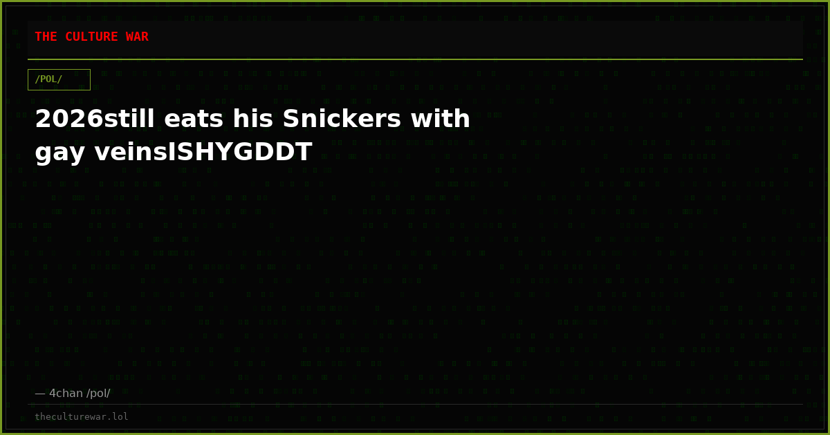 2026still eats his Snickers with gay veinsISHYGDDT