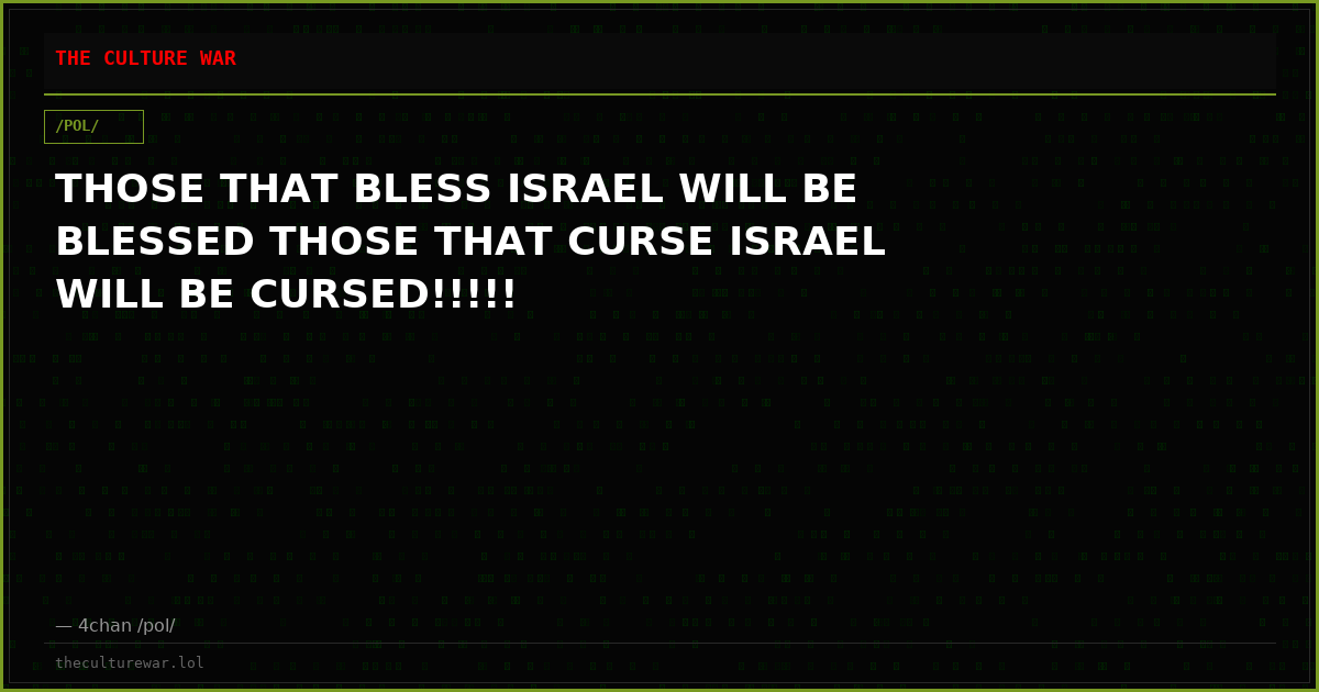 THOSE THAT BLESS ISRAEL WILL BE BLESSED THOSE THAT CURSE ISRAEL WILL BE CURSED!!!!!