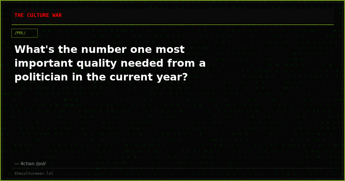 What's the number one most important quality needed from a politician in the current year?