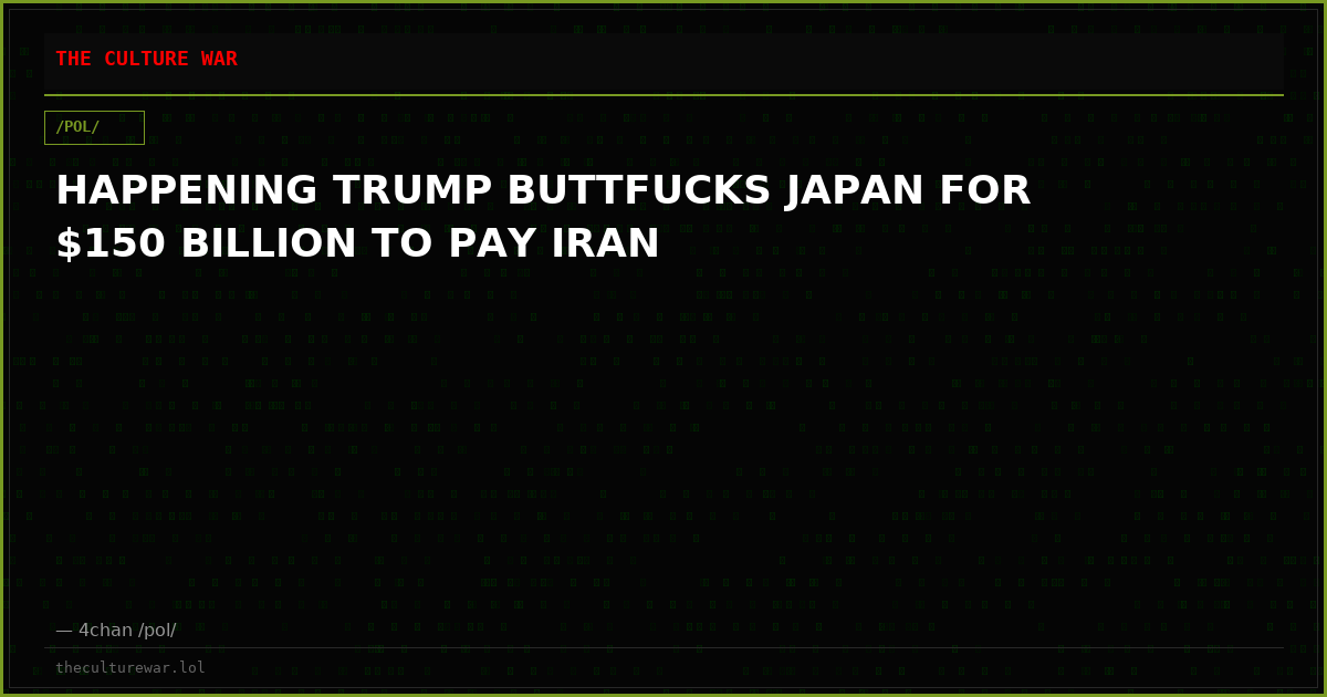 HAPPENING TRUMP BUTTFUCKS JAPAN FOR $150 BILLION TO PAY IRAN