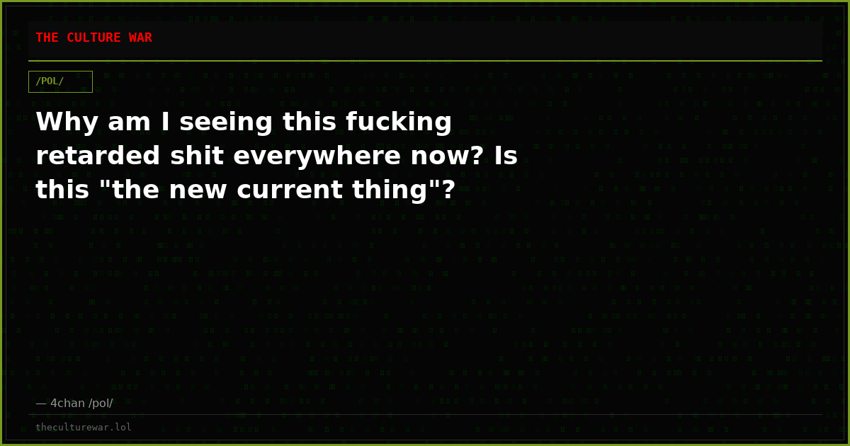 Why am I seeing this fucking retarded shit everywhere now? Is this "the new current thing"?