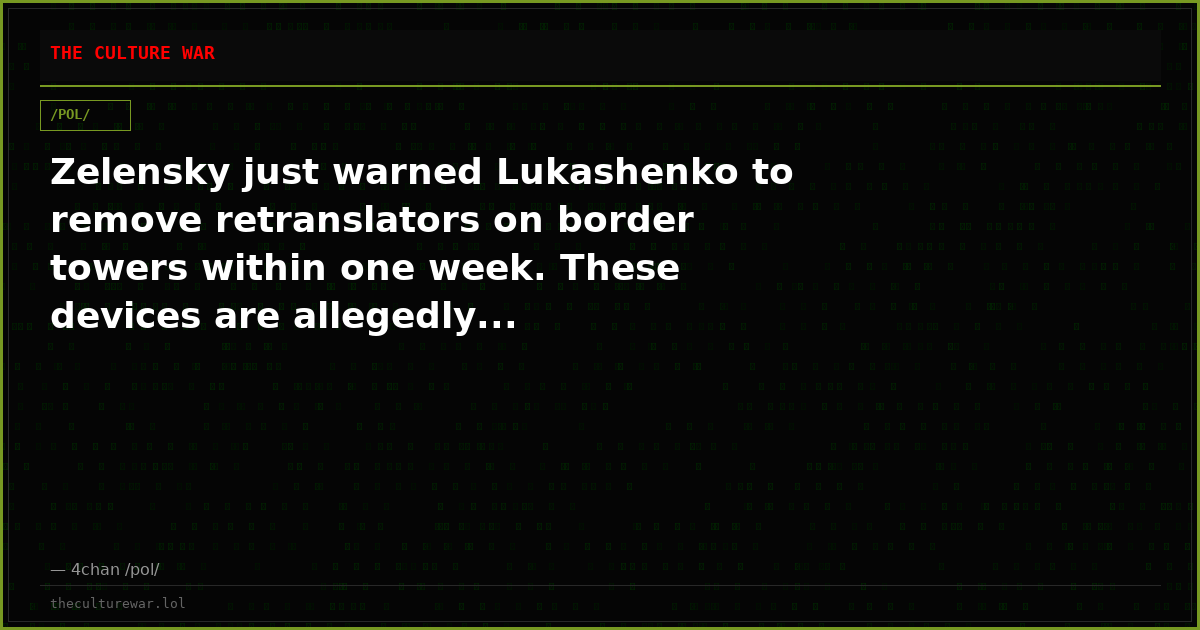 Zelensky just warned Lukashenko to remove retranslators on border towers within one week. These devices are allegedly...