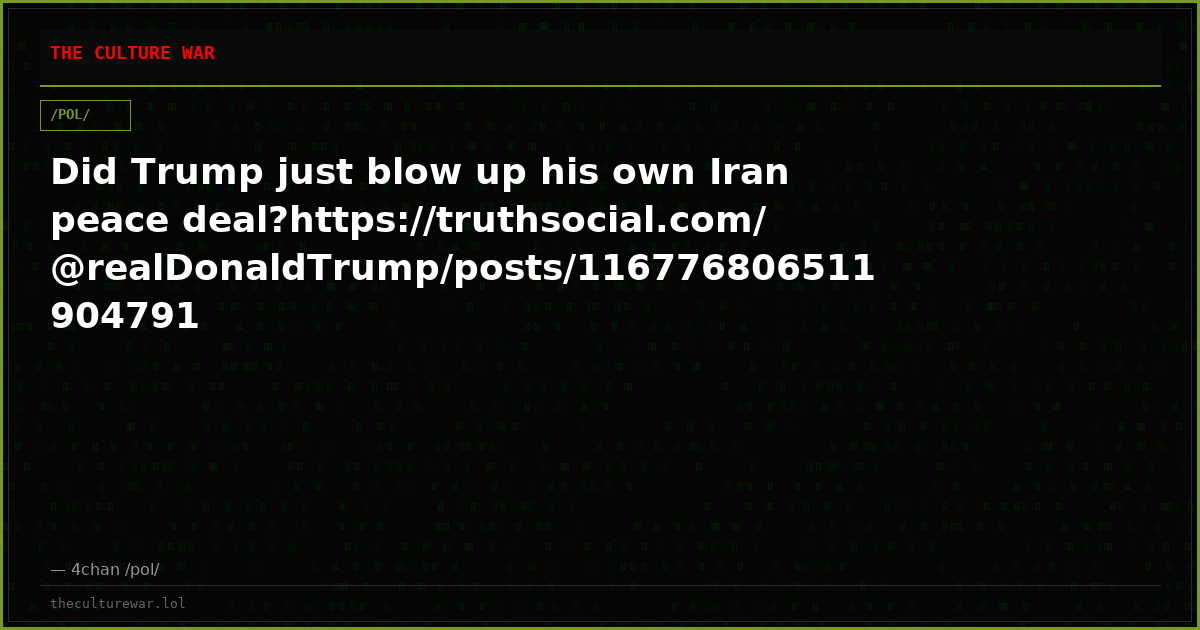 Did Trump just blow up his own Iran peace deal?https://truthsocial.com/@realDonaldTrump/posts/116776806511904791