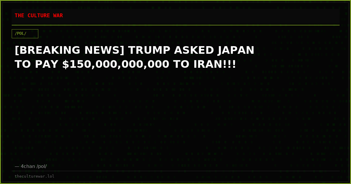[BREAKING NEWS] TRUMP ASKED JAPAN TO PAY $150,000,000,000 TO IRAN!!!