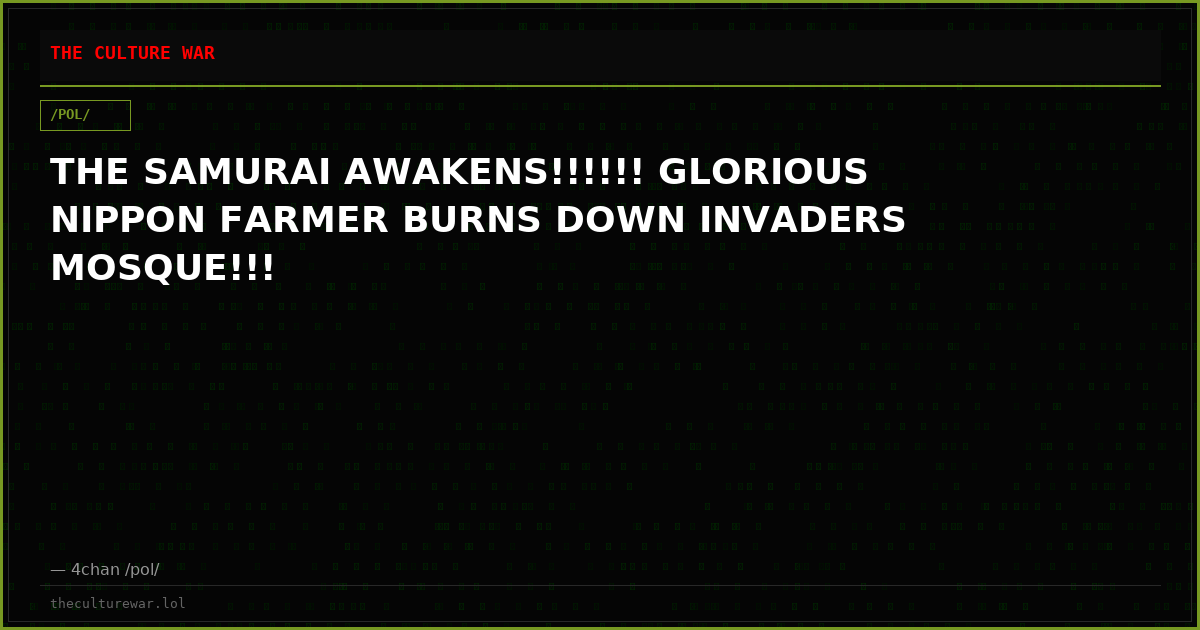 THE SAMURAI AWAKENS!!!!!! GLORIOUS NIPPON FARMER BURNS DOWN INVADERS MOSQUE!!!
