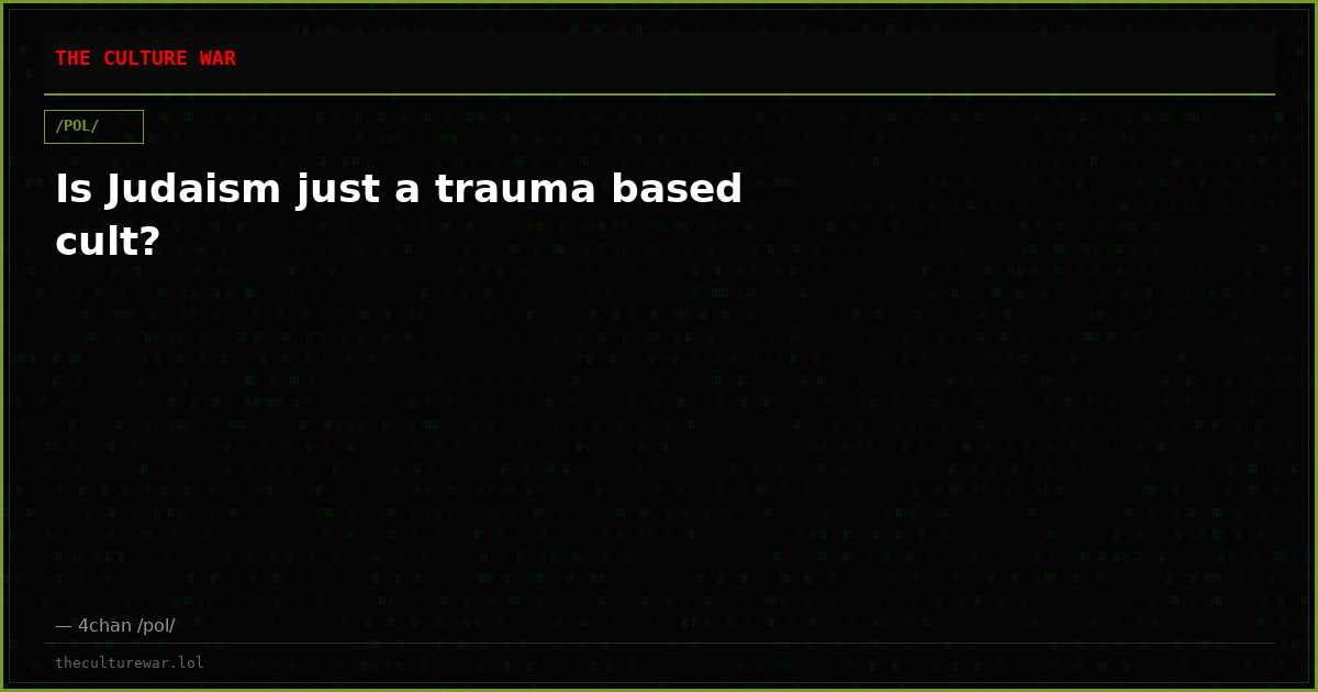 Is Judaism just a trauma based cult?