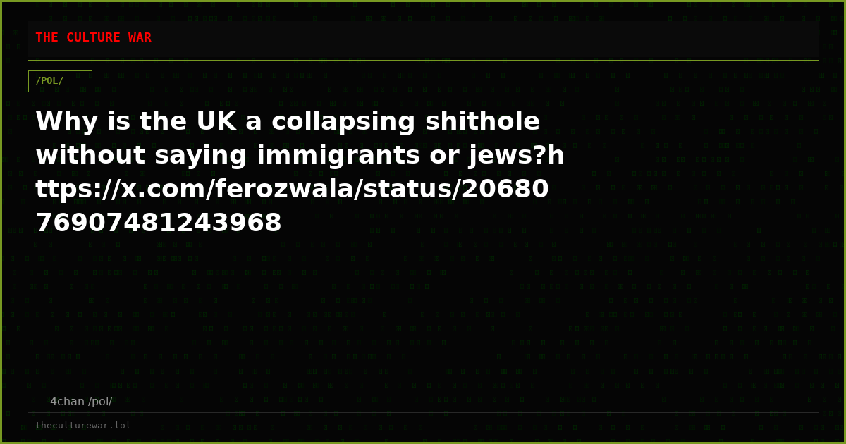 Why is the UK a collapsing shithole without saying immigrants or jews?https://x.com/ferozwala/status/2068076907481243968