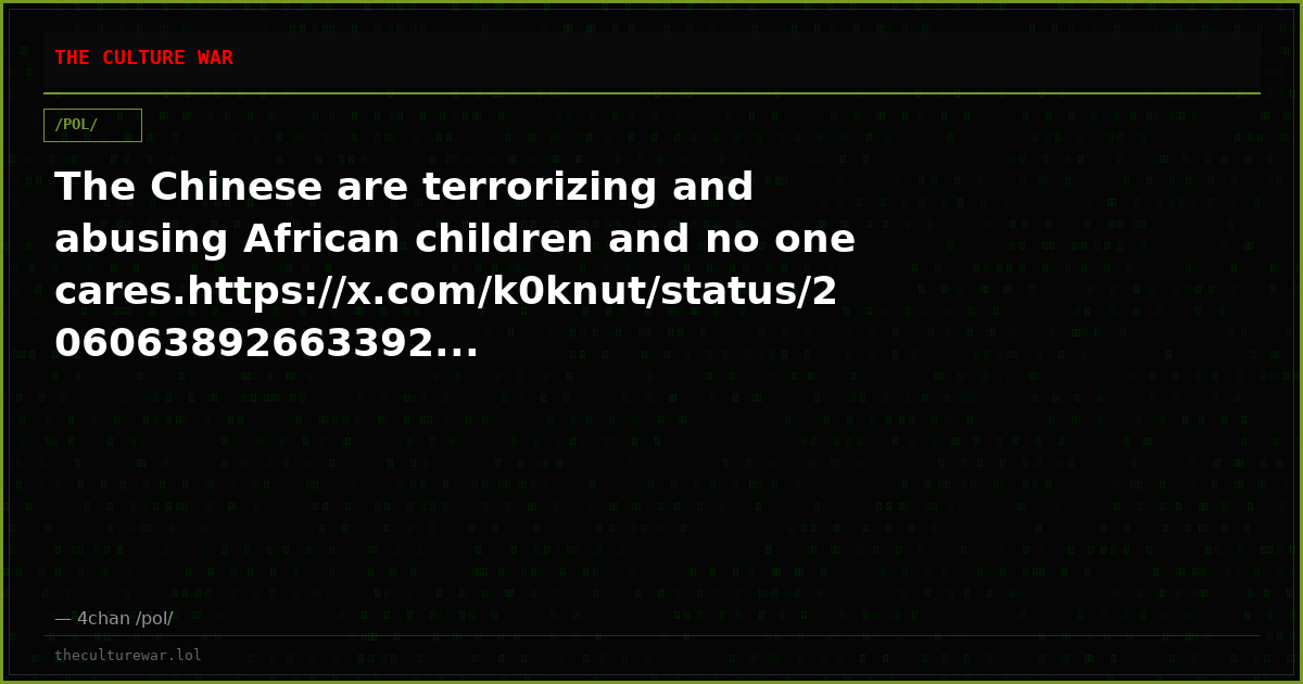 The Chinese are terrorizing and abusing African children and no one cares.https://x.com/k0knut/status/206063892663392...