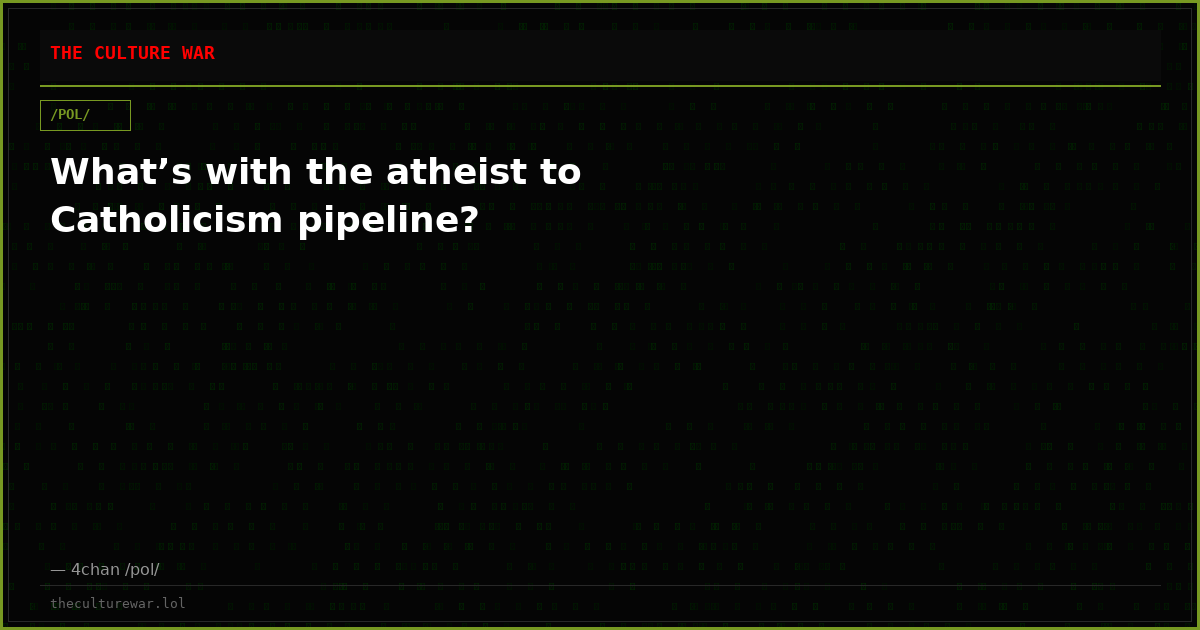 What’s with the atheist to Catholicism pipeline?