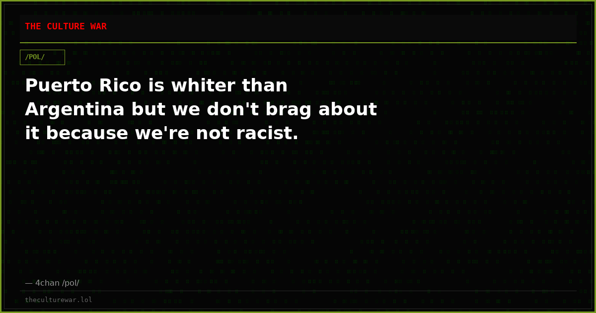 Puerto Rico is whiter than Argentina but we don't brag about it because we're not racist.