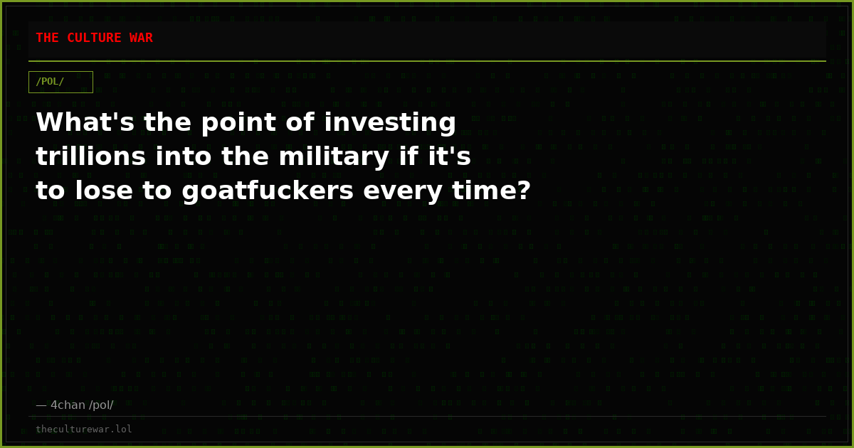 What's the point of investing trillions into the military if it's to lose to goatfuckers every time?