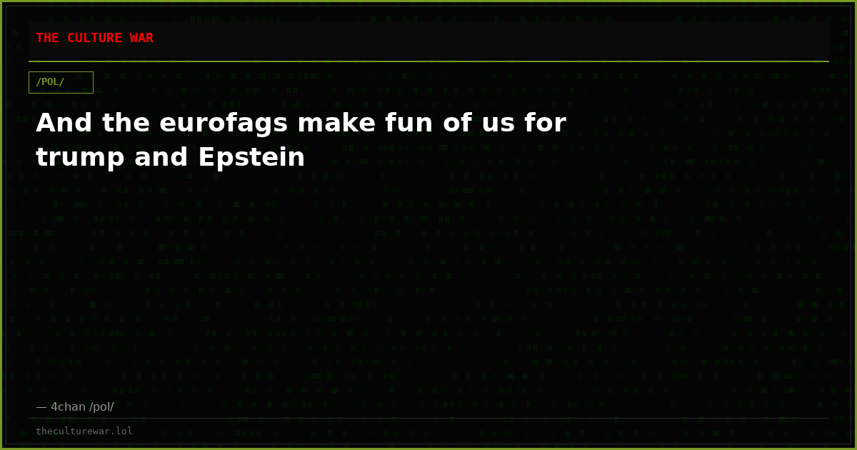 And the eurofags make fun of us for trump and Epstein