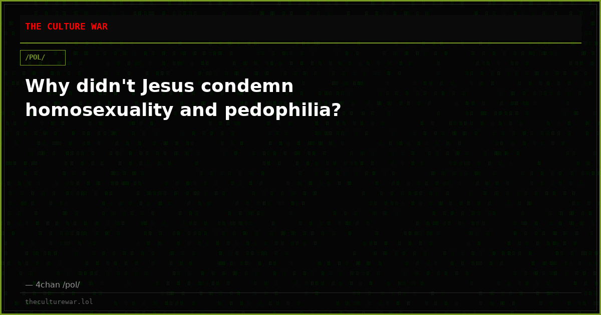 Why didn't Jesus condemn homosexuality and pedophilia?