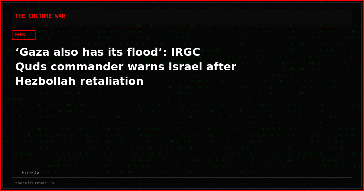 ‘Gaza also has its flood’: IRGC Quds commander warns Israel after Hezbollah retaliation
