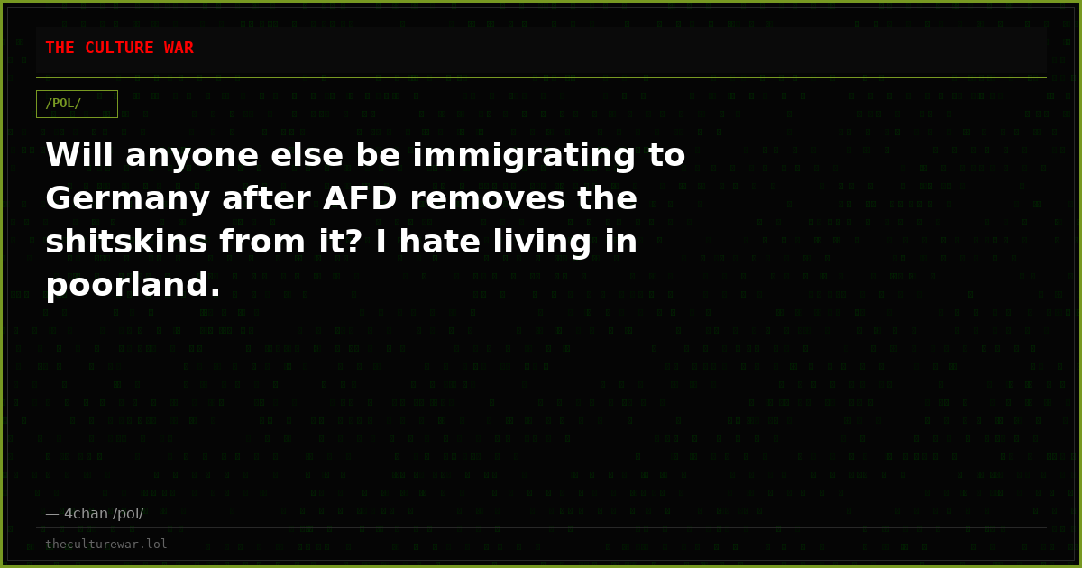 Will anyone else be immigrating to Germany after AFD removes the shitskins from it? I hate living in poorland.