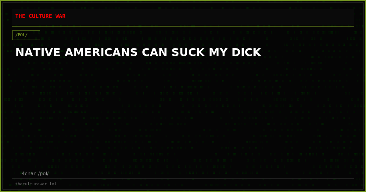 NATIVE AMERICANS CAN SUCK MY DICK
