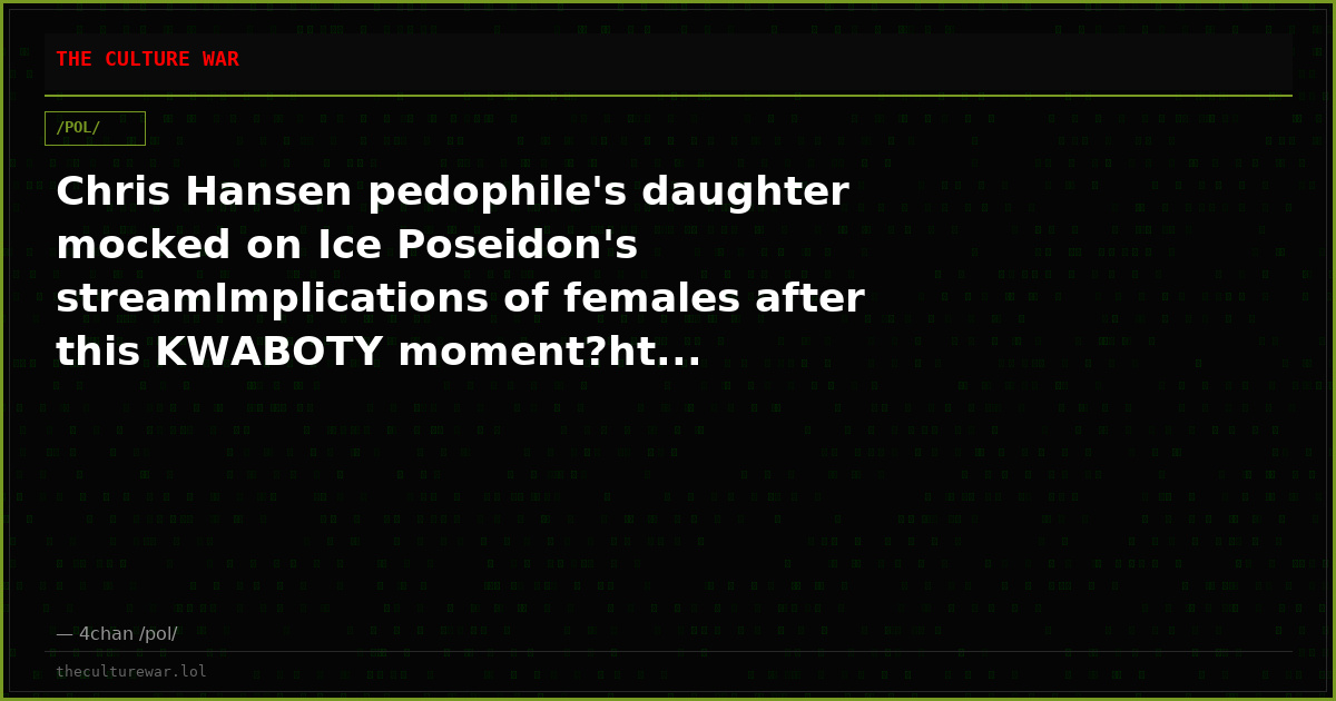 Chris Hansen pedophile's daughter mocked on Ice Poseidon's streamImplications of females after this KWABOTY moment?ht...