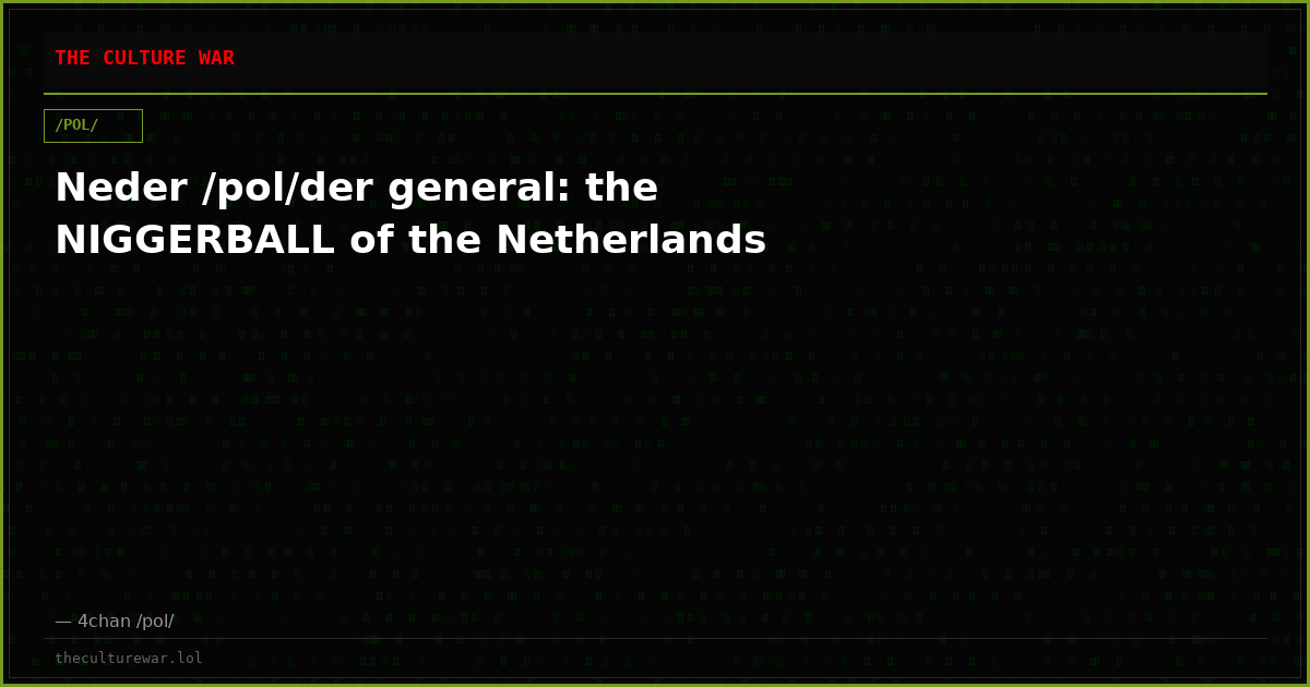 Neder /pol/der general: the NIGGERBALL of the Netherlands