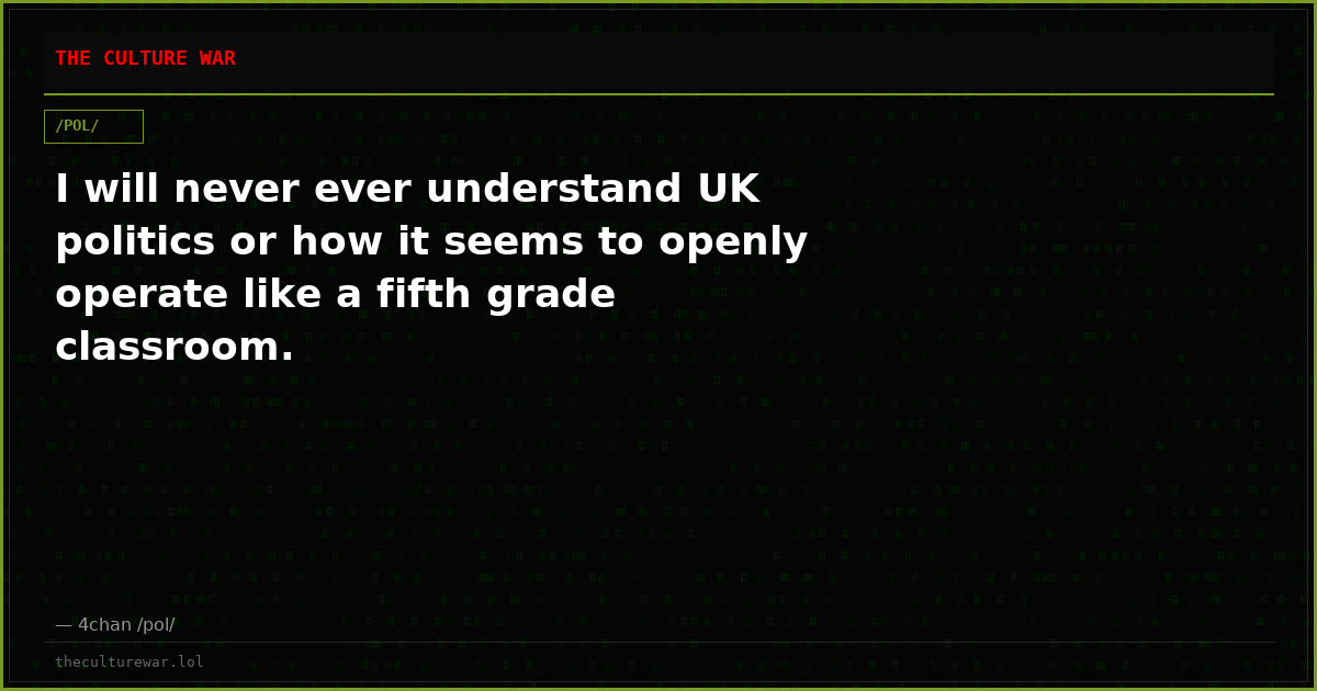 I will never ever understand UK politics or how it seems to openly operate like a fifth grade classroom.