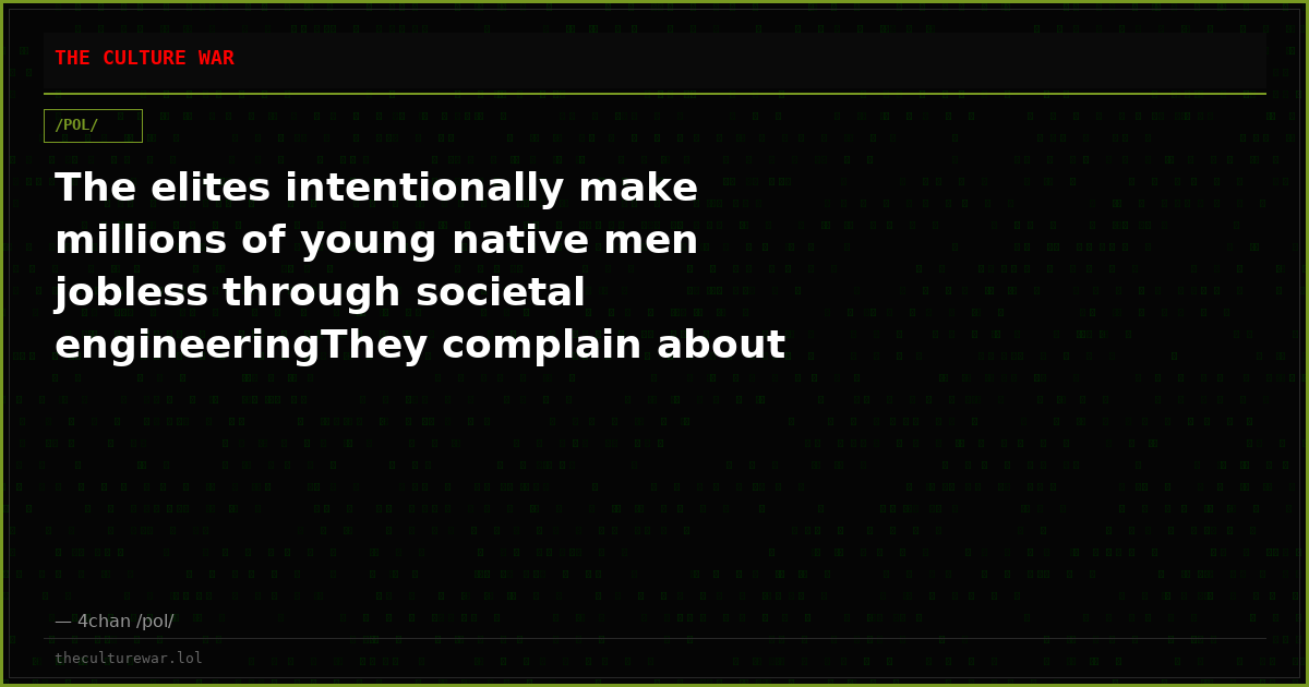 The elites intentionally make millions of young native men jobless through societal engineeringThey complain about "y...