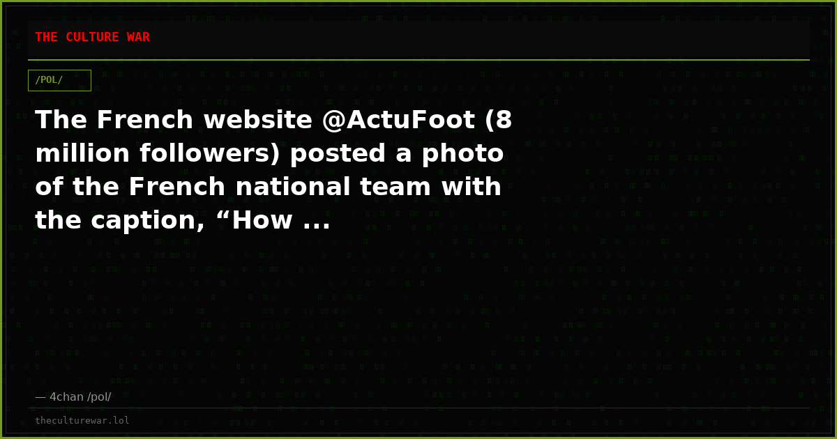 The French website @ActuFoot (8 million followers) posted a photo of the French national team with the caption, “How ...