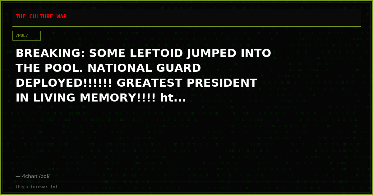 BREAKING: SOME LEFTOID JUMPED INTO THE POOL. NATIONAL GUARD DEPLOYED!!!!!! GREATEST PRESIDENT IN LIVING MEMORY!!!! ht...