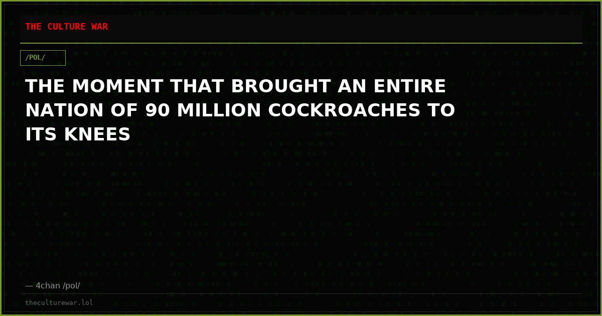 THE MOMENT THAT BROUGHT AN ENTIRE NATION OF 90 MILLION COCKROACHES TO ITS KNEES