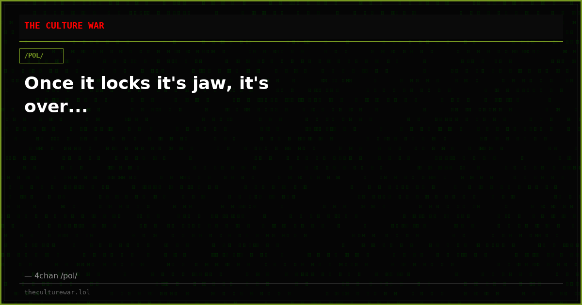 Once it locks it's jaw, it's over...