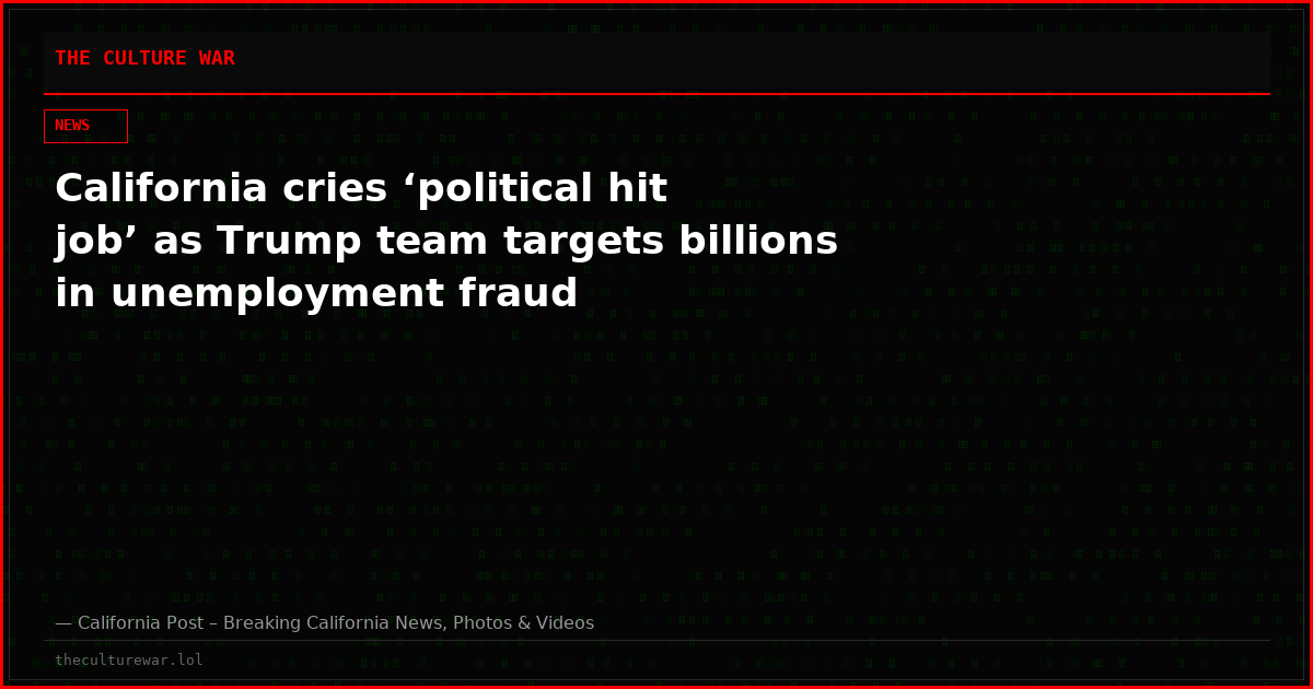 California cries ‘political hit job’ as Trump team targets billions in unemployment fraud