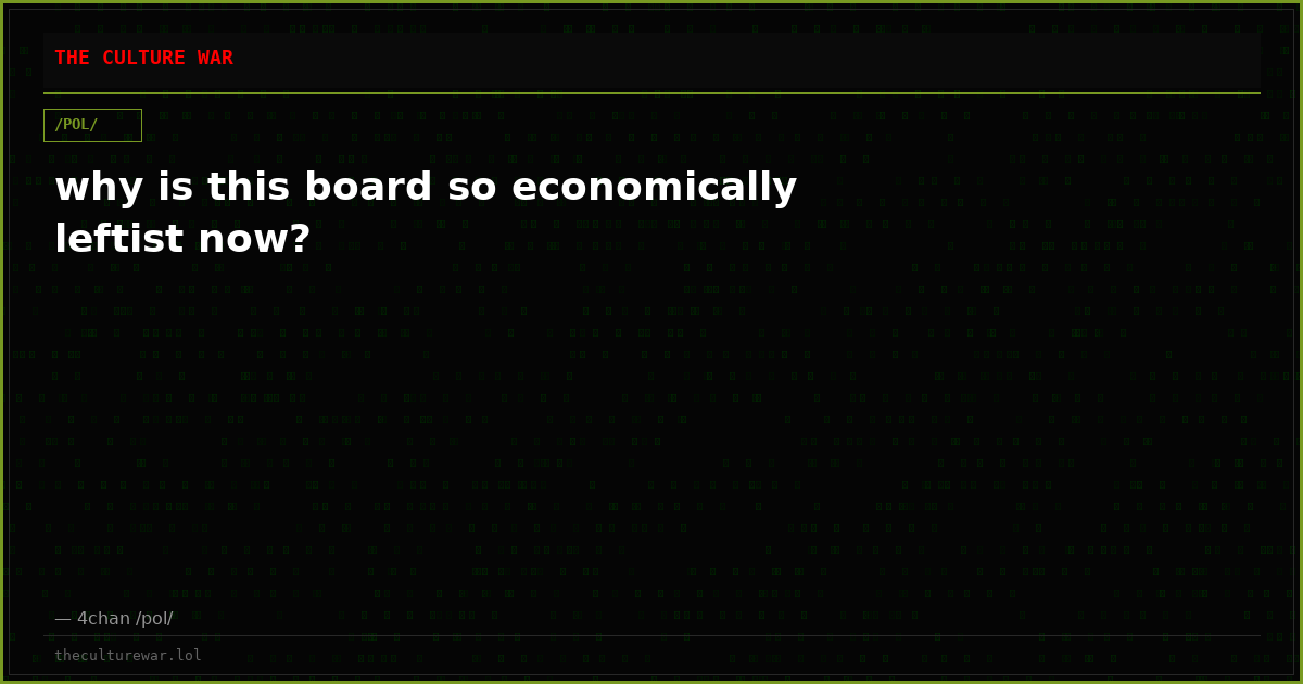 why is this board so economically leftist now?