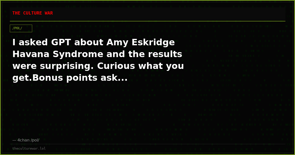I asked GPT about Amy Eskridge Havana Syndrome and the results were surprising. Curious what you get.Bonus points ask...