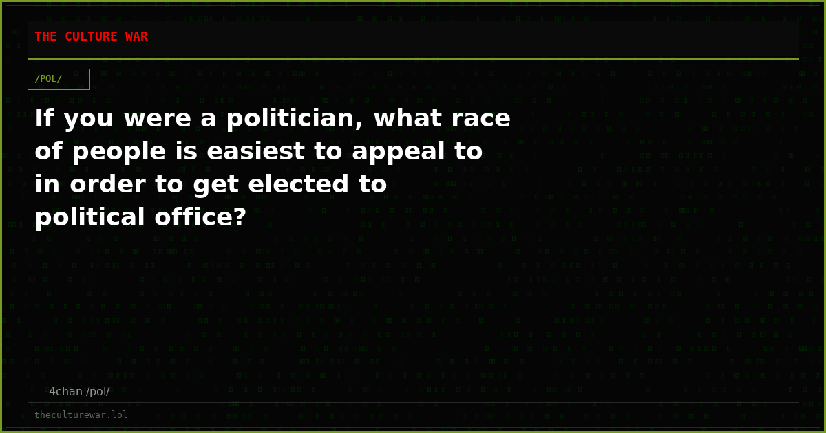 If you were a politician, what race of people is easiest to appeal to in order to get elected to political office?