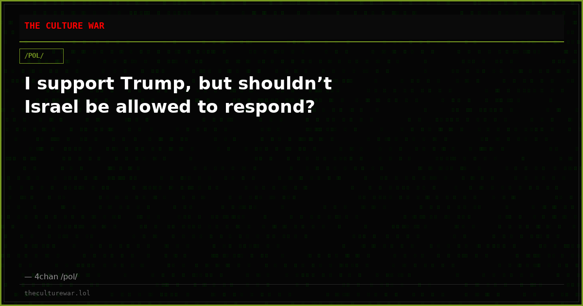I support Trump, but shouldn’t Israel be allowed to respond?