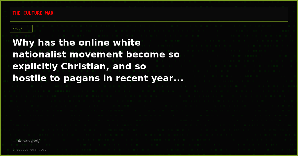 Why has the online white nationalist movement become so explicitly Christian, and so hostile to pagans in recent year...