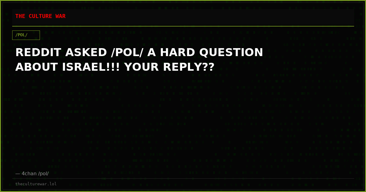 REDDIT ASKED /POL/ A HARD QUESTION ABOUT ISRAEL!!! YOUR REPLY??