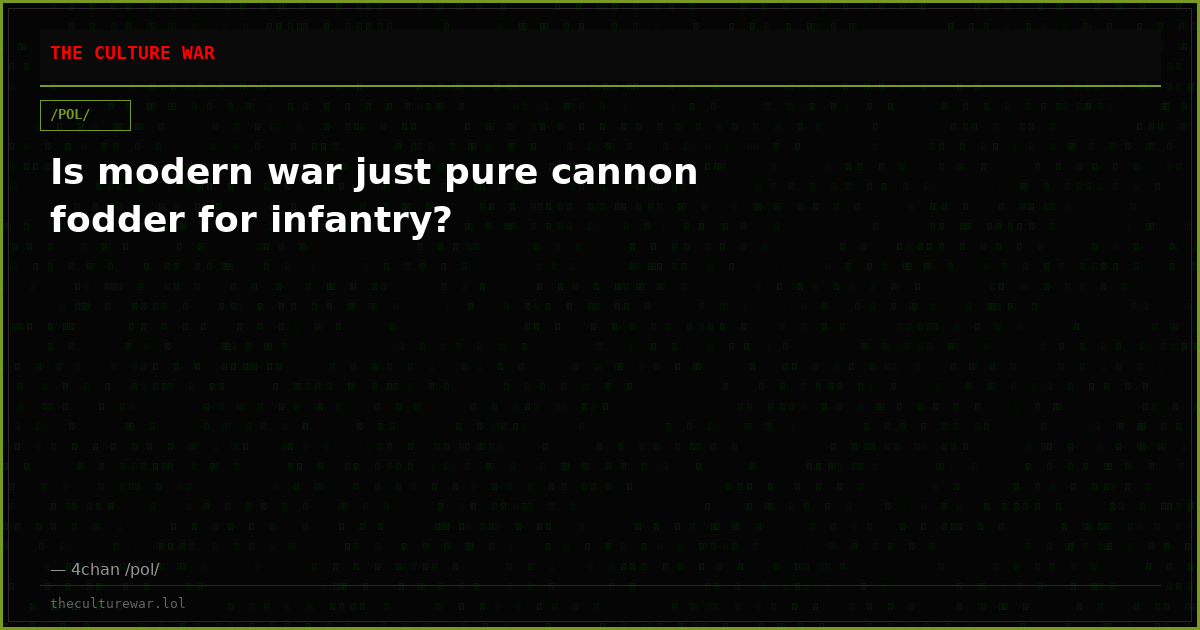 Is modern war just pure cannon fodder for infantry?