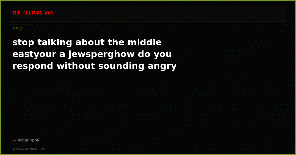 stop talking about the middle eastyour a jewsperghow do you respond without sounding angry