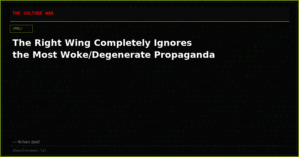 The Right Wing Completely Ignores the Most Woke/Degenerate Propaganda